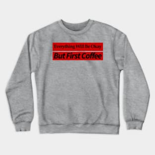 first i drink coffee , then i do things Crewneck Sweatshirt